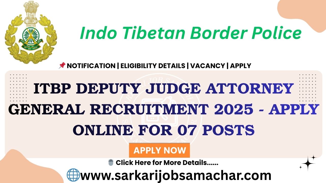 ITBP Deputy Judge Attorney General Recruitment 2025 - Apply Online for 07 Posts